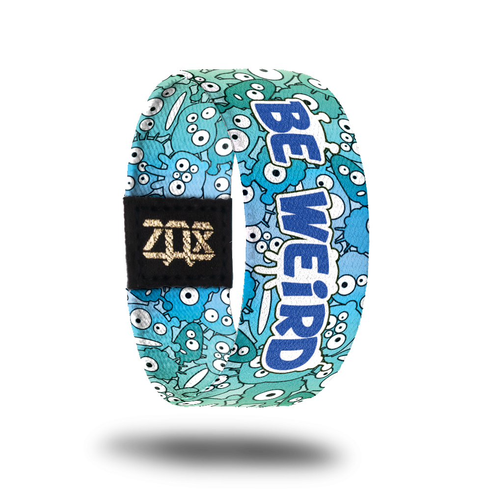 Be Weird-Sold Out-ZOX - This item is sold out and will not be restocked.