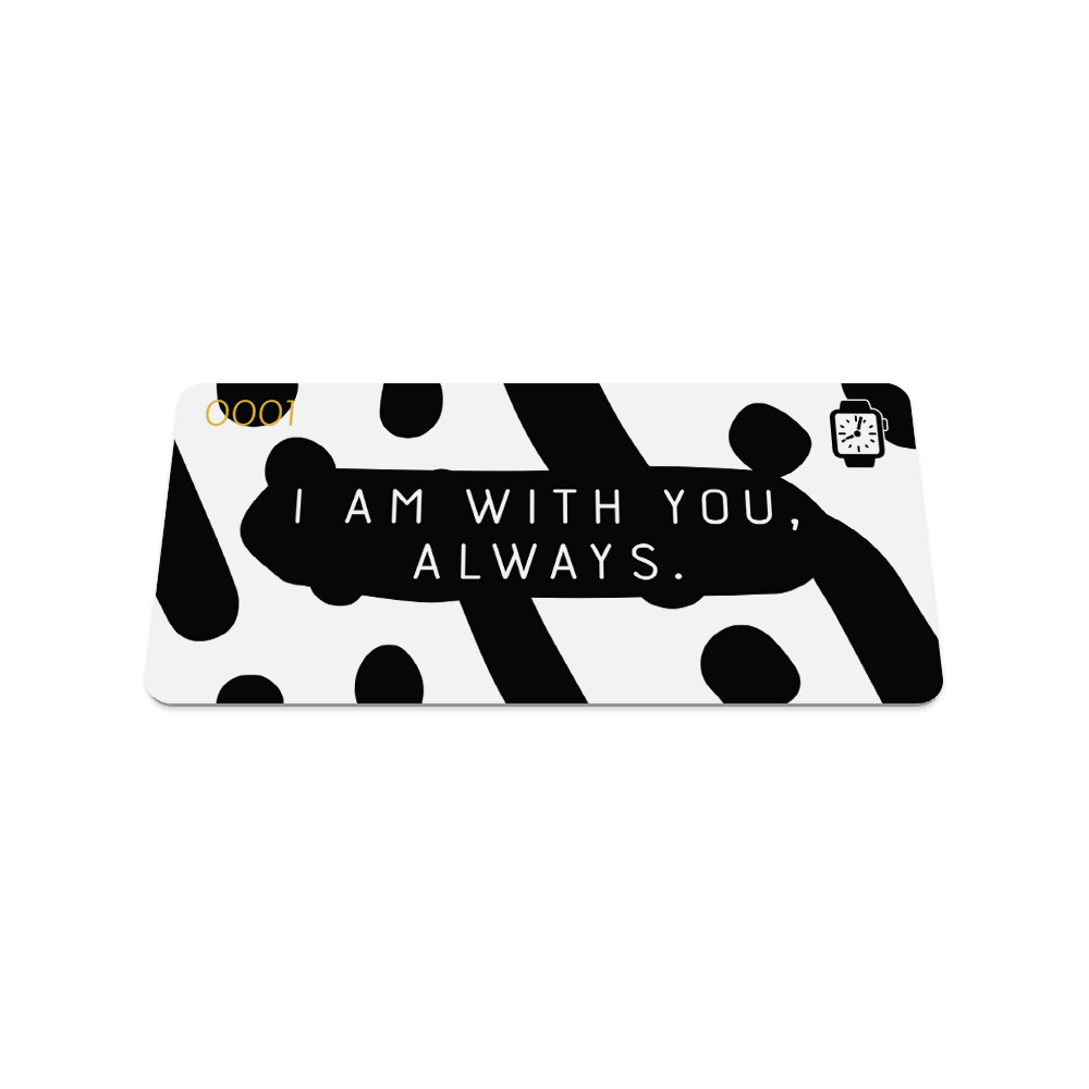 This is the front of the collector's card. The design is white with black lines and dots running diagonal. The text is white and says "I am with you always". 