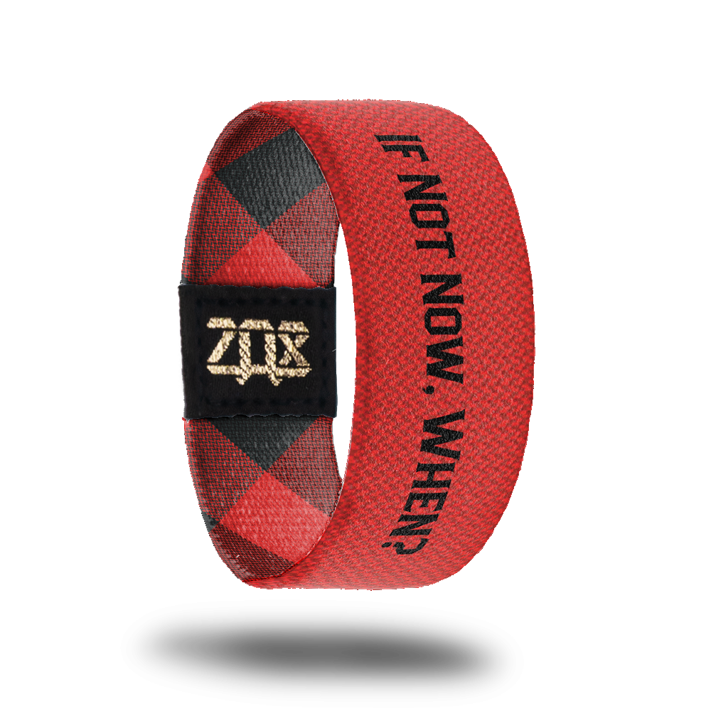 If Not Now, When?-Sold Out-ZOX - This item is sold out and will not be restocked.